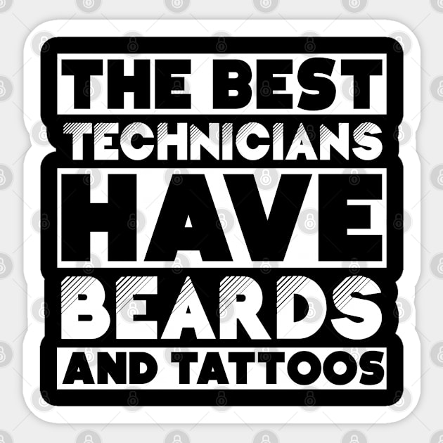 Best technicians have beards and tattoos . Perfect present for mother dad friend him or her Sticker by SerenityByAlex